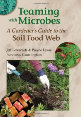 Teaming with Microbes: A Gardener's Guide to the Soil Food Web