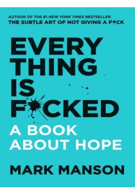 Everything Is F*cked: A Book About Hope