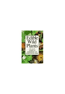 Edible Wild Plants: A North American Field Guide