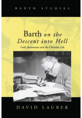 Barth on the Descent into Hell: God, Atonement, and the Christian Life