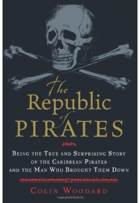 The Republic of Pirates: Being the True and Surprising Story of the Caribbean Pirates and the Man Who Brought Them Down