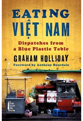 Eating Viet Nam : dispatches from a blue plastic table