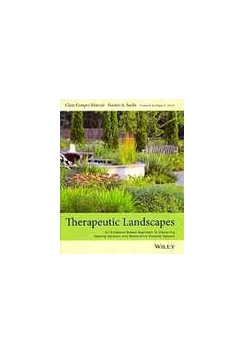 Therapeutic landscapes : an evidence-based approach to designing healing gardens and restorative outdoor spaces