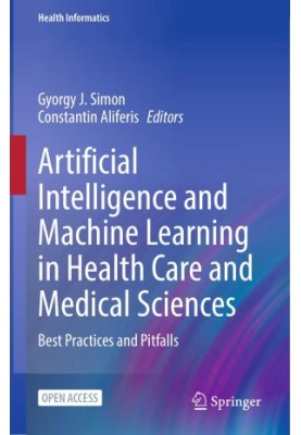 Artificial Intelligence And Machine Learning In Health Care And Medical Sciences: Best Practices and Pitfalls