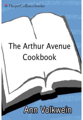 The Arthur Avenue cookbook - recipes and memories from the real Little Italy