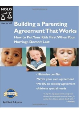 Building a Parenting Agreement That Works: How To Put Your Kids First When Your Marriage Doesn't Last (2005)