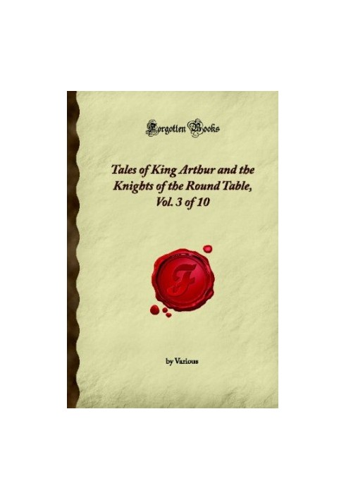 Tales of King Arthur and the Knights of the Round Table, Vol. 3 of 10 (Forgotten Books)