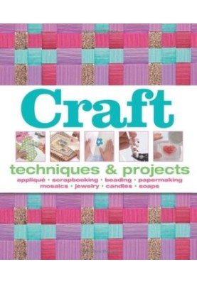 Craft: Techniques & Projects: Appliqué, Scrapbooking, Beading, Papermaking, Mosaics, Jewelry, Candles, Soaps