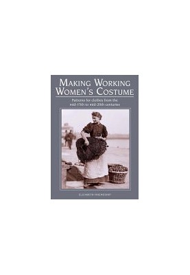Making Working Women's Costume : Patterns for Clothes from the Mid-15th to Mid-20th Centuries