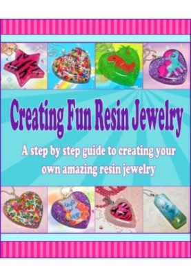 Creating Fun Resin Jewelry: A step by step guide to creating your own amazing resin jewelry