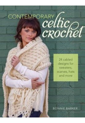 Contemporary Celtic Crochet: 24 Cabled Designs for Sweaters, Scarves, Hats and More