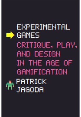 Experimental Games: Critique, Play, and Design in the Age of Gamification