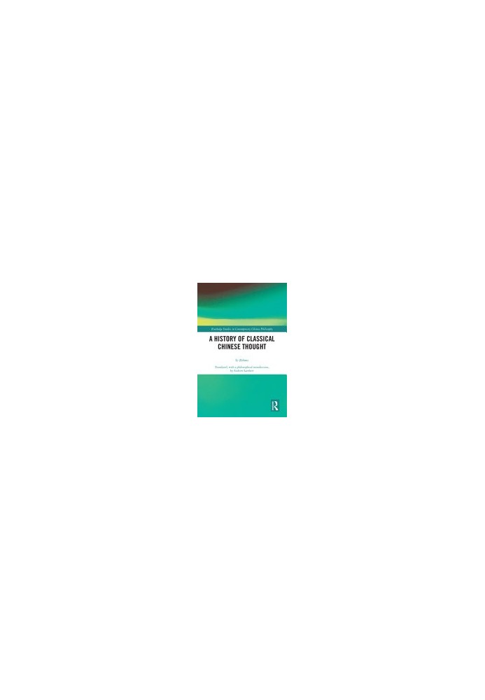 A History of Classical Chinese Thought (Routledge Studies in Contemporary Chinese Philosophy)