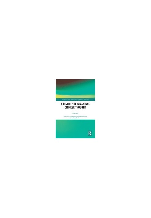 A History of Classical Chinese Thought (Routledge Studies in Contemporary Chinese Philosophy)