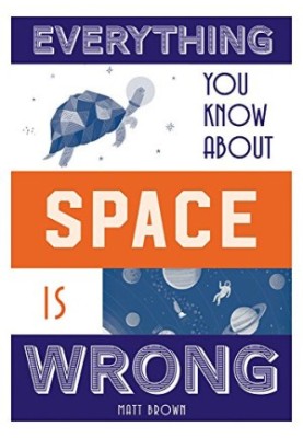 Everything You Know About Space Is Wrong