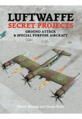 Luftwaffe Secret Projects, Ground Attack & Special Purpose Aircraft