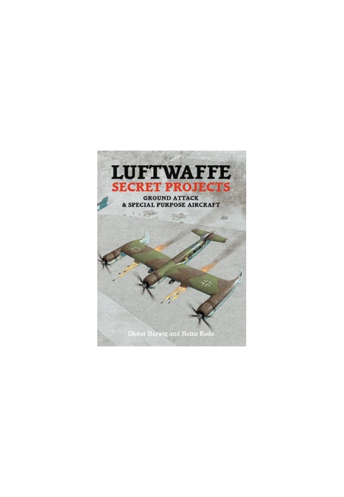 Luftwaffe Secret Projects, Ground Attack & Special Purpose Aircraft