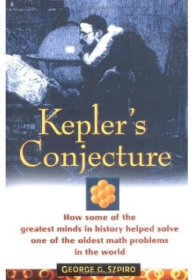Kepler's Conjecture: How Some of the Greatest Minds in History Helped Solve One of the Oldest Math Problems in the World