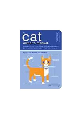 The cat owner's manual : operating instructions, troubleshooting tips, and advice on lifetime maintenance