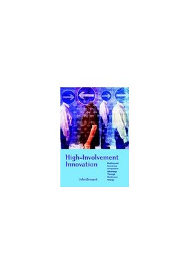 High-Involvement Innovation: Building and Sustaining Competitive Advantage Through Continuous Change