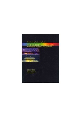 The Lighting Handbook: Reference and Application (ILLUMINATING ENGINEERING SOCIETY OF NORTH AMERICA//LIGHTING HANDBOOK)