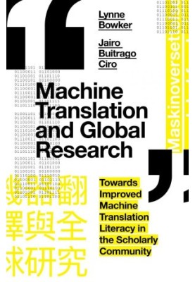 Machine Translation and Global Research: Towards Improved Machine Translation Literacy in the Scholarly Community