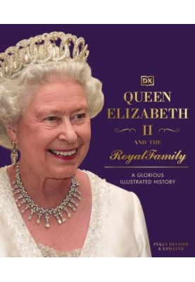 Queen Elizabeth II and the Royal Family : A Glorious Illustrated History