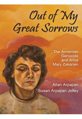 Out of My Great Sorrows: The Armenian Genocide and Artist Mary Zakarian