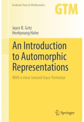 An Introduction to Automorphic Representations: With a view toward trace formulae (Graduate Texts in Mathematics, 300)