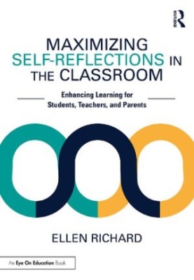 Maximizing Self-Reflections in the Classroom: Enhancing Learning for Students, Teachers, and Parents