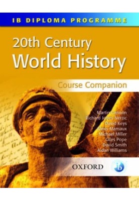 20th Century World History Course Companion - International Baccalaureate Diploma Programme (International Baccalaureate Cour
