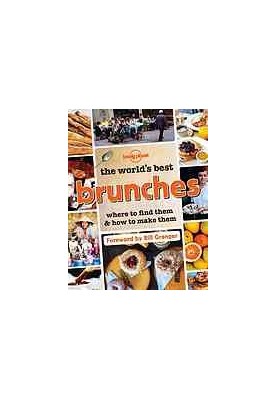 Lonely Planet The World's Best Brunches - Where to Find Them and How to Make Them