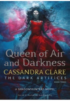 [The Dark Artifices 03] • Queen of Air and Darkness