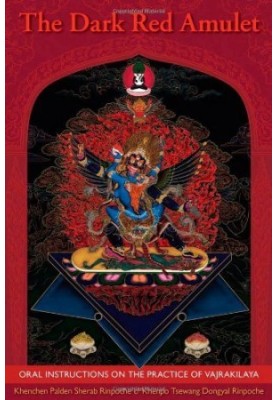 The Dark Red Amulet: Oral Instructions On The Practice Of Vajrakilaya