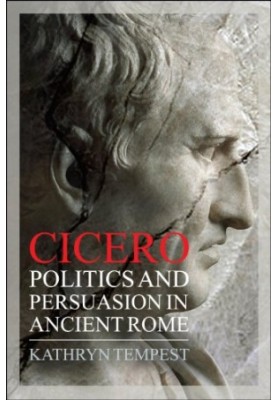 Cicero: Politics and Persuasion in Ancient Rome