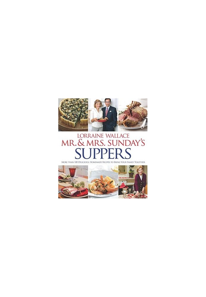 Mr. and Mrs. Sunday's Suppers: More than 100 Delicious, Homemade Recipes to Bring Your Family Together