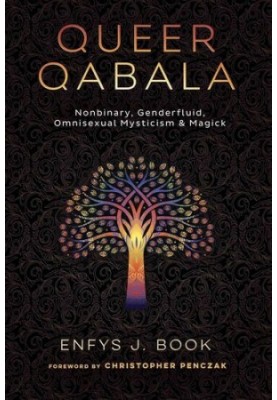 Queer Qabala: Nonbinary, Genderfluid, Omnisexual Mysticism & Magick
