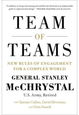 Team of Teams: New Rules of Engagement for a Complex World