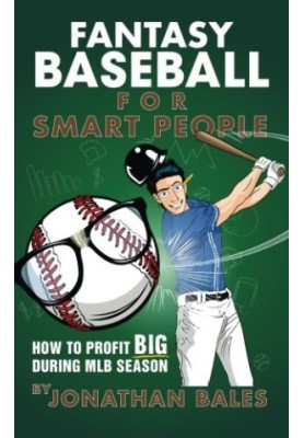 Fantasy baseball for smart people : how to profit big during MLB season