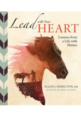 Lead with Your Heart: Lessons from a Life with Horses