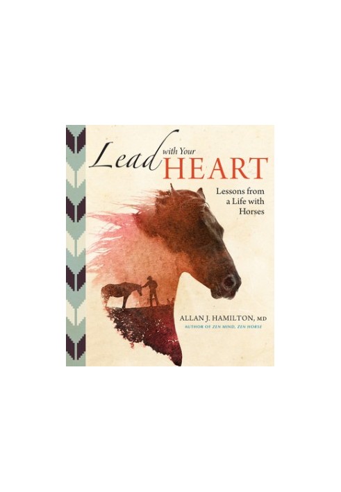 Lead with Your Heart: Lessons from a Life with Horses