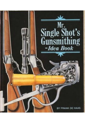 Mr. Single Shot's Gunsmithing Idea Book