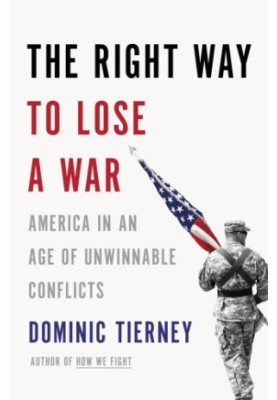 The right way to lose a war: America in an age of unwinnable conflicts