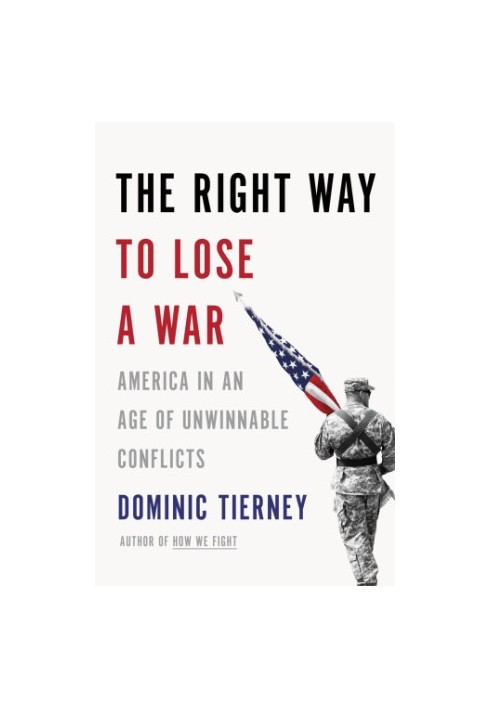 The right way to lose a war: America in an age of unwinnable conflicts