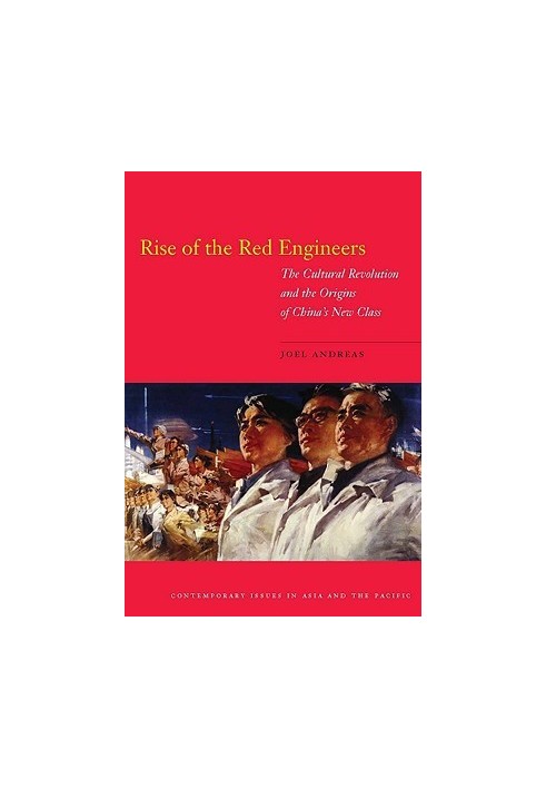 Rise of the Red Engineers - The Cultural Revolution and the Origins of China's New Class (Contemporary Issues in Asia and the