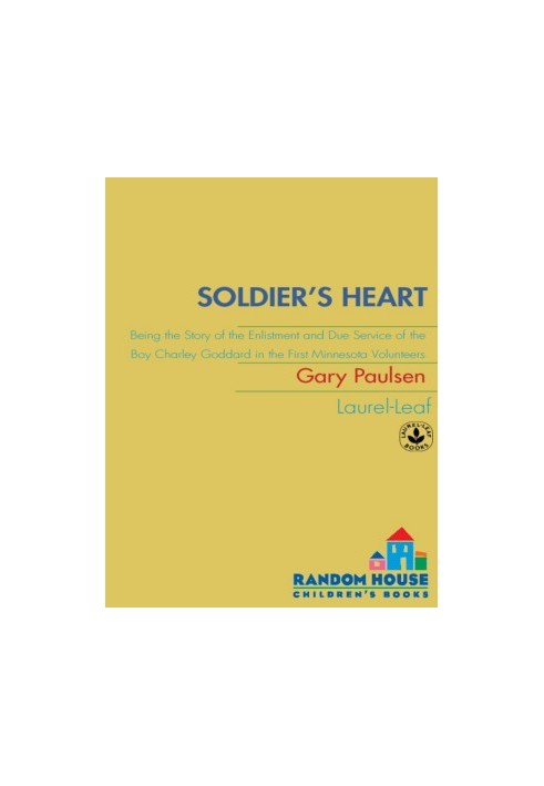 Soldier's Heart: Being the Story of the Enlistment and Due Service of the Boy Charley Goddard in the First Minnesota Voluntee