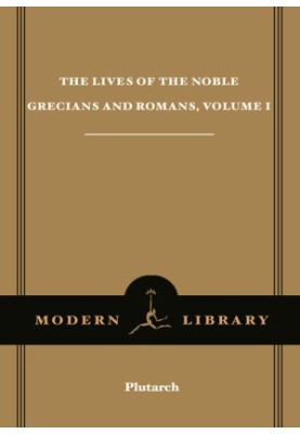 The Lives of the Noble Grecians and Romans, Volume I