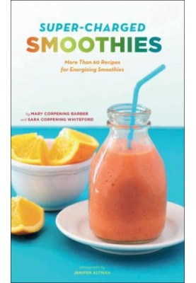 Super-charged smoothies: more than 60 recipes for energizing smoothies
