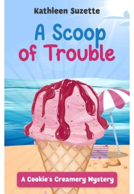 6 A Scoop of Trouble: A Cookie's Creamery Mystery