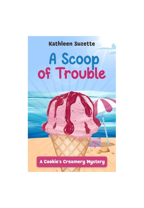 6 A Scoop of Trouble: A Cookie's Creamery Mystery